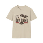 Sunday is Our Thing T-Shirt