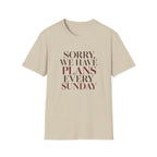 Sorry We Have Plans Every Sunday T-Shirt