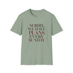 Sorry We Have Plans Every Sunday T-Shirt