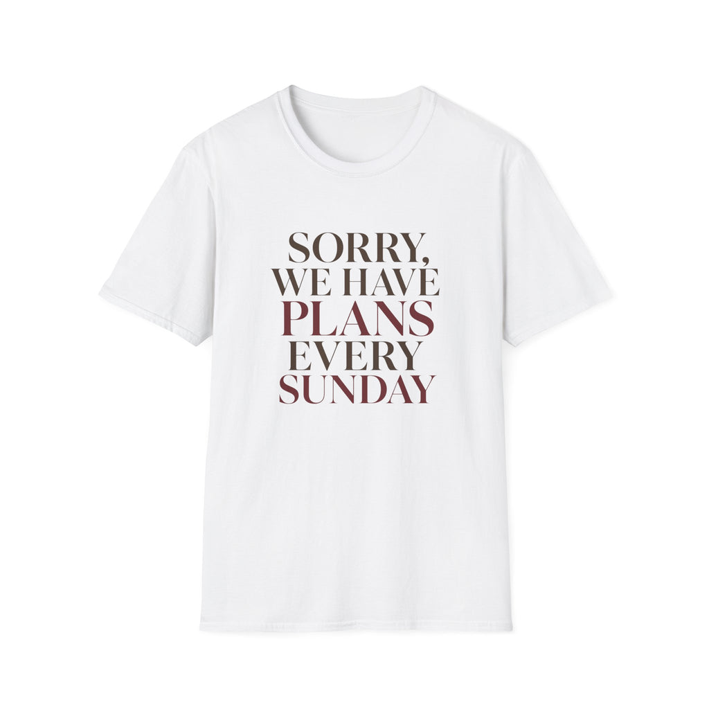 Sorry We Have Plans Every Sunday T-Shirt