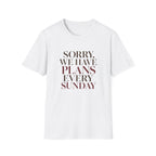 Sorry We Have Plans Every Sunday T-Shirt