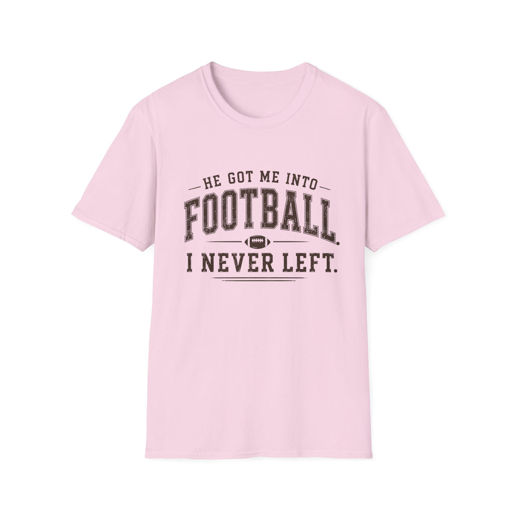 He got me into Football T-Shirt