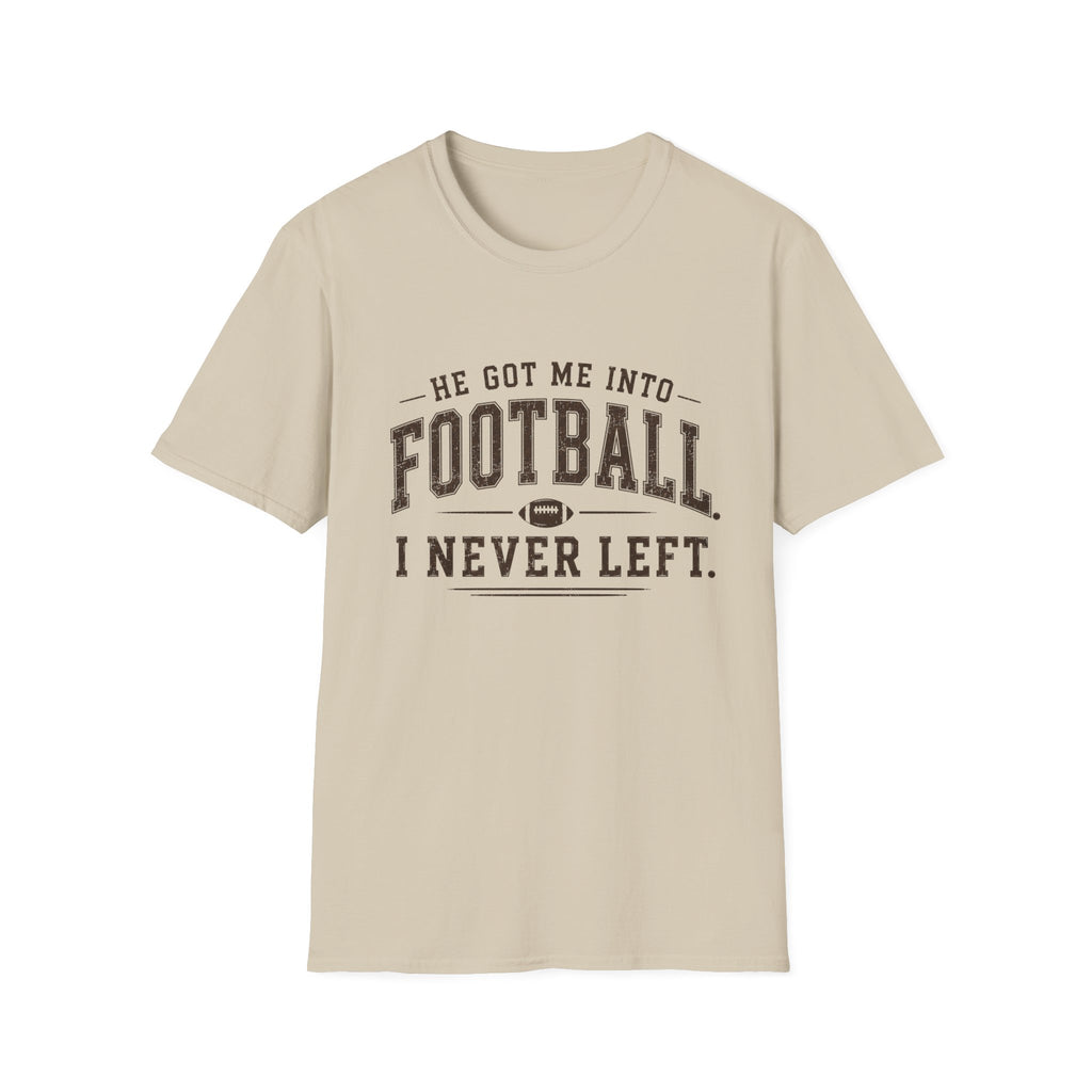 He got me into Football T-Shirt