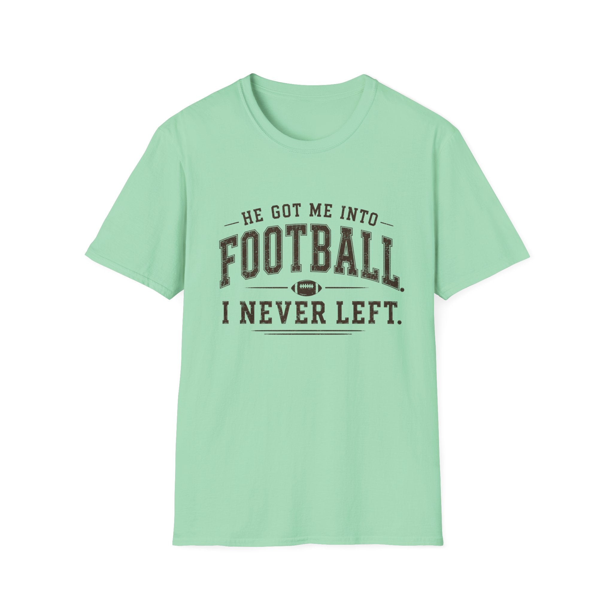 He got me into Football T-Shirt