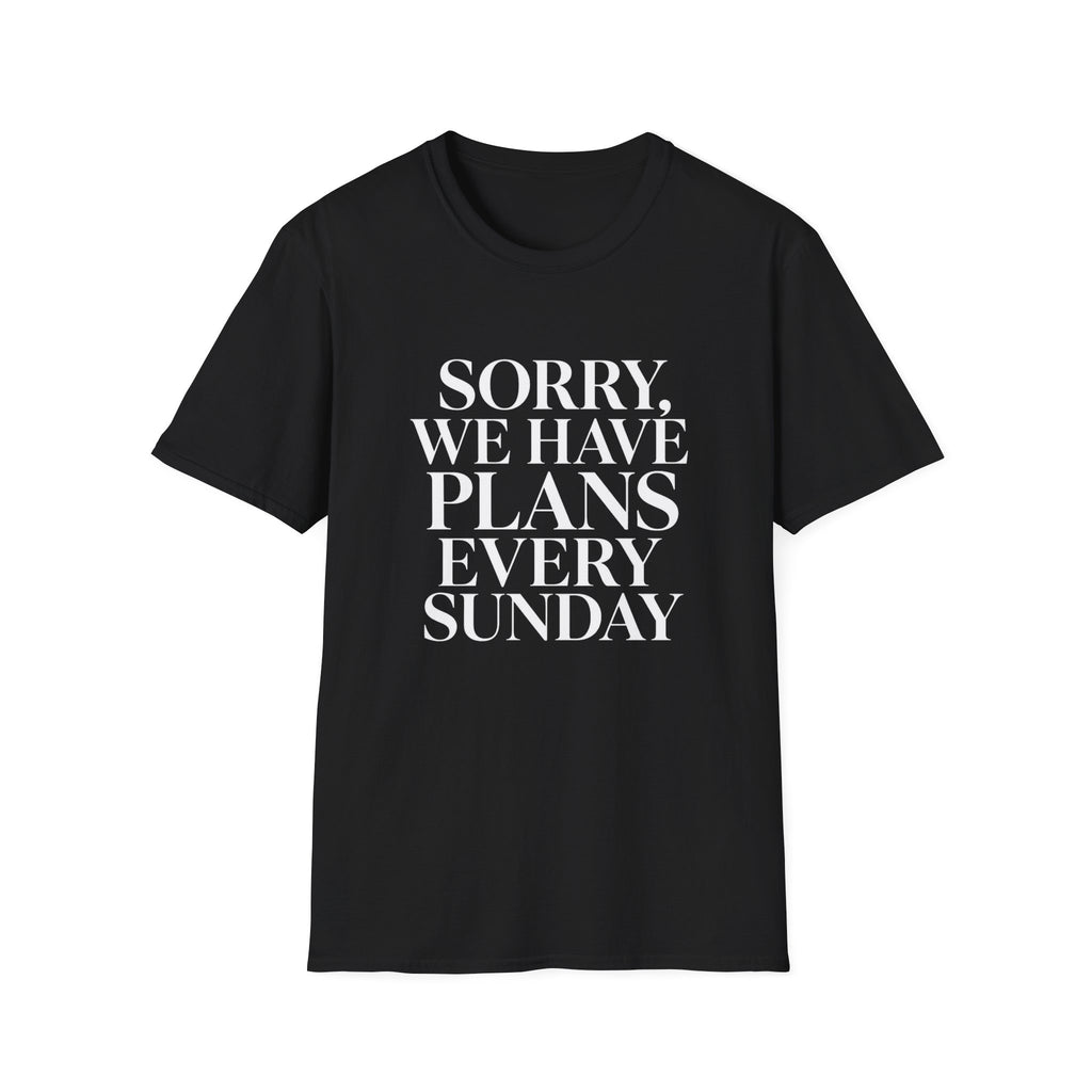 Sorry We Have Plans Every Sunday T-Shirt