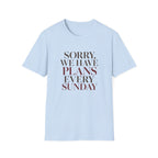 Sorry We Have Plans Every Sunday T-Shirt