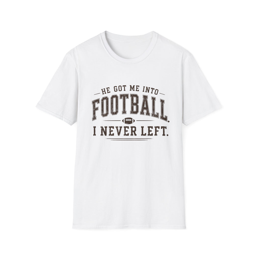 He got me into Football T-Shirt