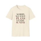 Sorry We Have Plans Every Sunday T-Shirt
