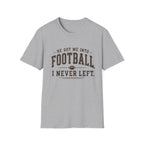 He got me into Football T-Shirt