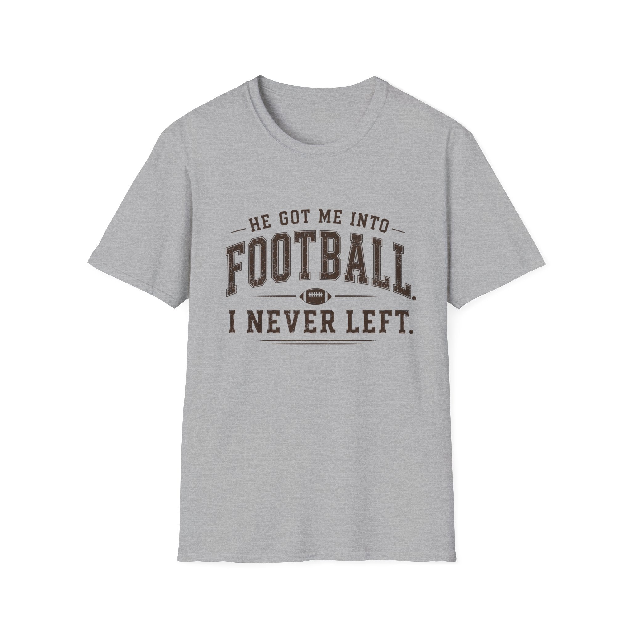 He got me into Football T-Shirt