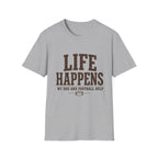 Life Happens My Dog and Football Help T-Shirt