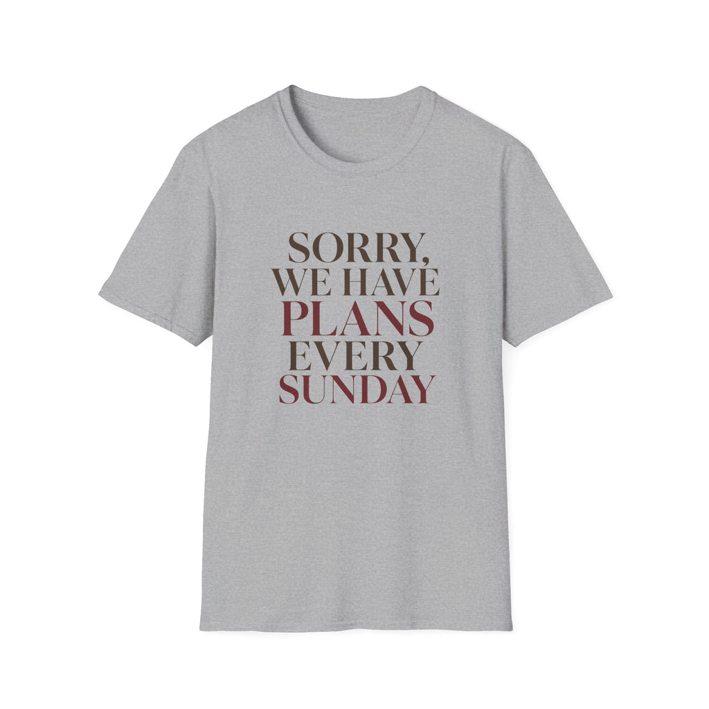 Sorry We Have Plans Every Sunday T-Shirt