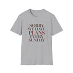 Sorry We Have Plans Every Sunday T-Shirt