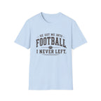 He got me into Football T-Shirt