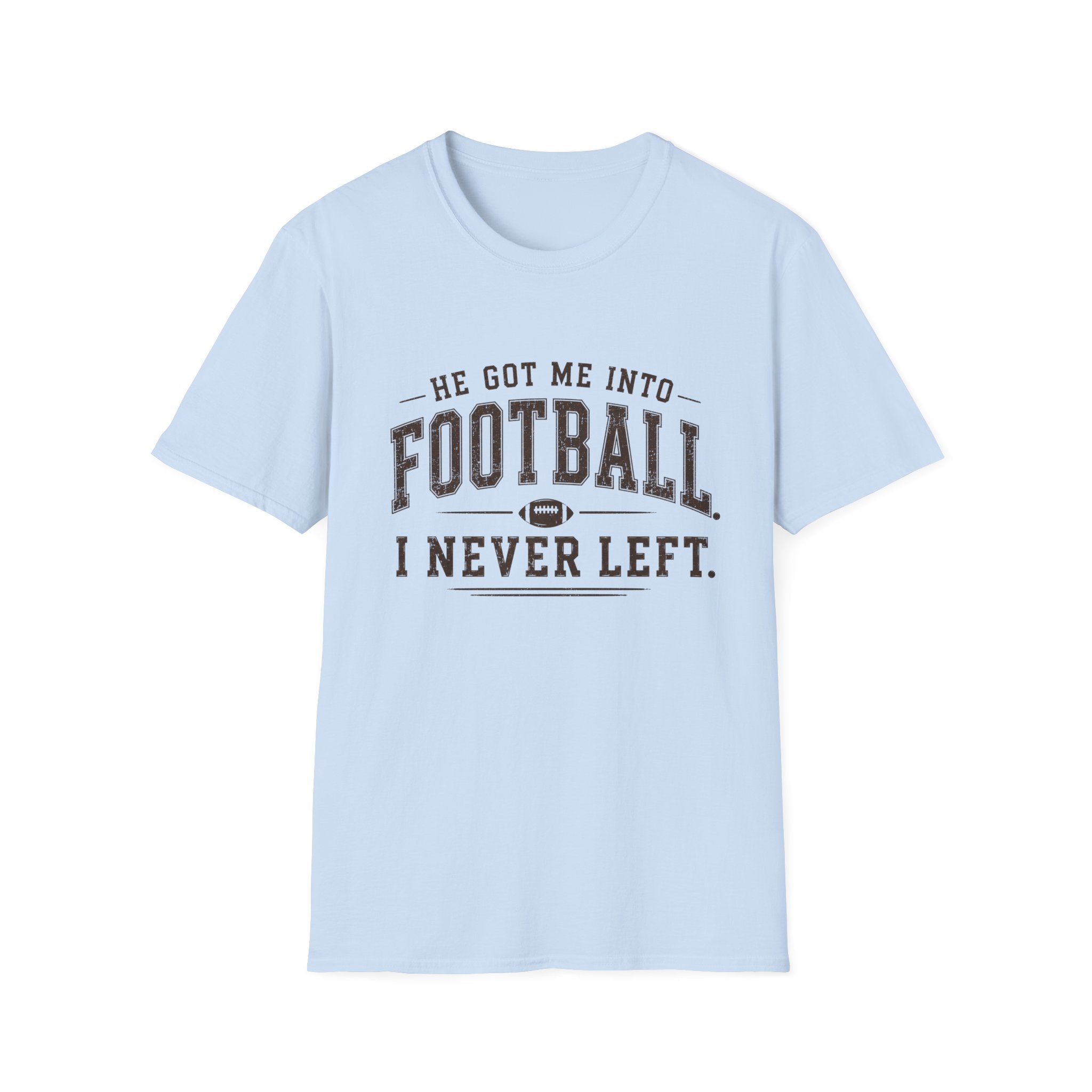 He got me into Football T-Shirt